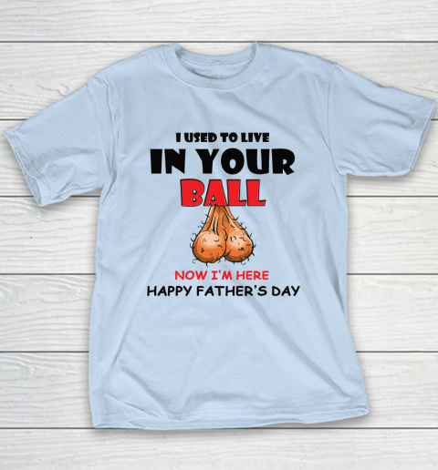 I Used To Live In Your Balls Funny Dad Father's Day Youth T-Shirt 5