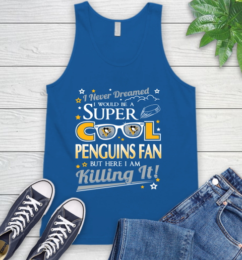 Pittsburgh Penguins NHL Hockey I Never Dreamed I Would Be Super Cool Fan Tank Top 4