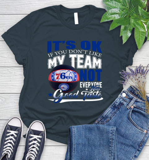 NBA It's Ok If You Don't Like My Team Philadelphia 76ers Not Everyone Has Good Taste Basketball Women's T-Shirt 11