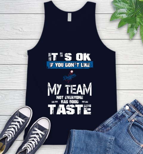 Los Angeles Dodgers MLB Baseball It's Ok If You Don't Like My Team Not Everyone Has Good Taste Tank Top 2