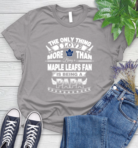 NHL The Only Thing I Love More Than Being A Toronto Maple Leafs Fan Is Being A Papa Hockey Women's T-Shirt 5