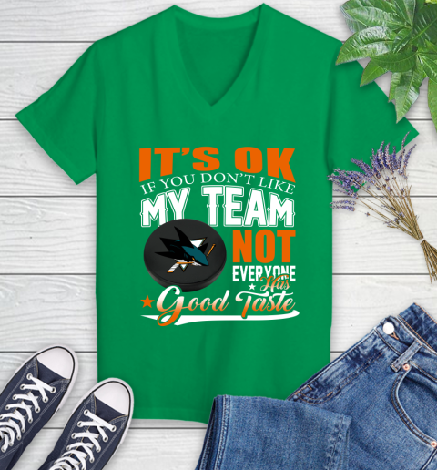 San Jose Sharks NHL Hockey You Don't Like My Team Not Everyone Has Good Taste Women's V-Neck T-Shirt 5