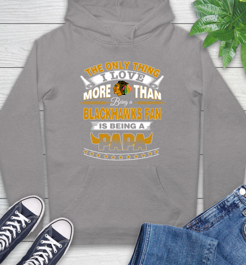 NHL The Only Thing I Love More Than Being A Chicago Blackhawks Fan Is Being A Papa Hockey Hoodie 6