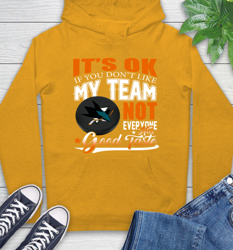 San Jose Sharks NHL Hockey You Don't Like My Team Not Everyone Has Good Taste Hoodie 2
