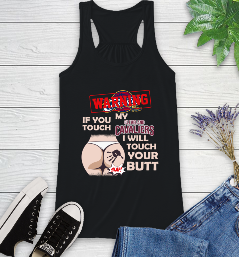 Cleveland Cavaliers NBA Basketball Warning If You Touch My Team I Will Touch My Butt Racerback Tank