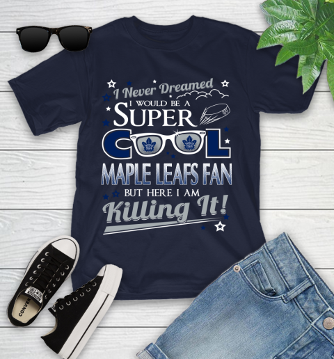 Toronto Maple Leafs NHL Hockey I Never Dreamed I Would Be Super Cool Fan Youth T-Shirt 2