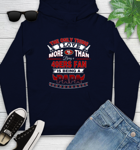 NFL The Only Thing I Love More Than Being A San Francisco 49ers Fan Is Being A Papa Football Youth Hoodie 3