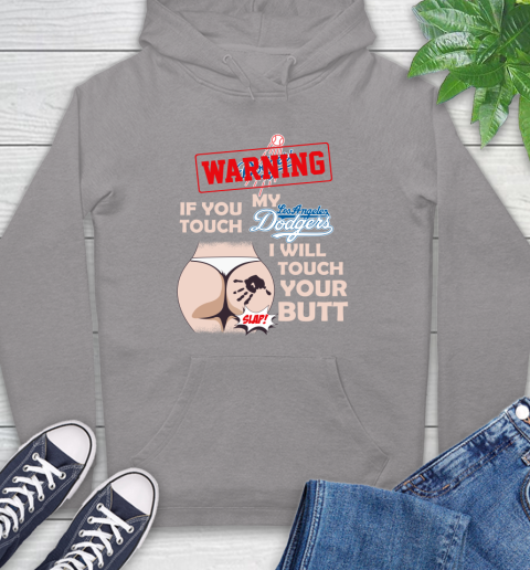 Los Angeles Dodgers MLB Baseball Warning If You Touch My Team I Will Touch My Butt Hoodie 6
