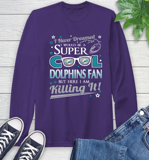 Miami Dolphins NFL Football I Never Dreamed I Would Be Super Cool Fan Long Sleeve T-Shirt 5