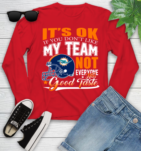 Miami Dolphins NFL Football You Don't Like My Team Not Everyone Has Good Taste Youth Long Sleeve 11
