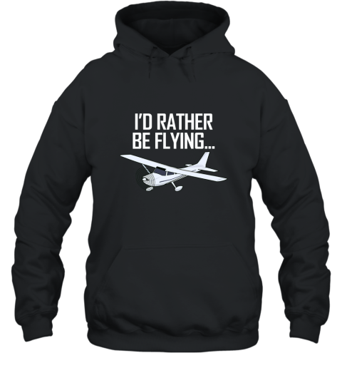 I_d Rather Be Flying Airplane Aviator Pilot Funny T Shirt Hooded