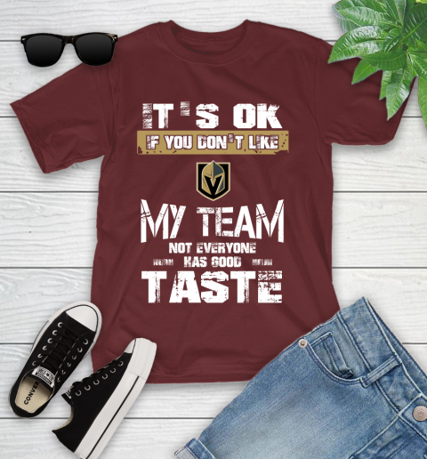 Vegas Golden Knights NHL Hockey It's Ok If You Don't Like My Team Not Everyone Has Good Taste Youth T-Shirt 14