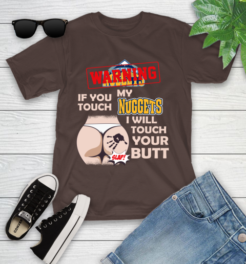 Denver Nuggets NBA Basketball Warning If You Touch My Team I Will Touch My Butt Youth T-Shirt 7