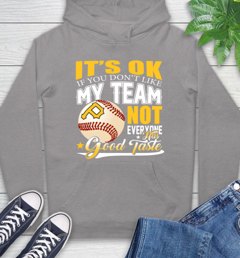 Pittsburgh Pirates MLB Baseball You Don't Like My Team Not Everyone Has Good Taste Hoodie 6
