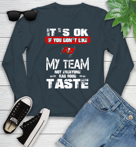 Tampa Bay Buccaneers NFL Football It's Ok If You Don't Like My Team Not Everyone Has Good Taste Youth Long Sleeve 9