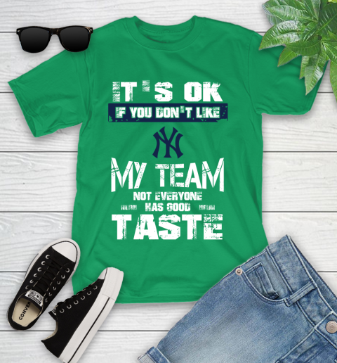 New York Yankees MLB Baseball It's Ok If You Don't Like My Team Not Everyone Has Good Taste Youth T-Shirt 8