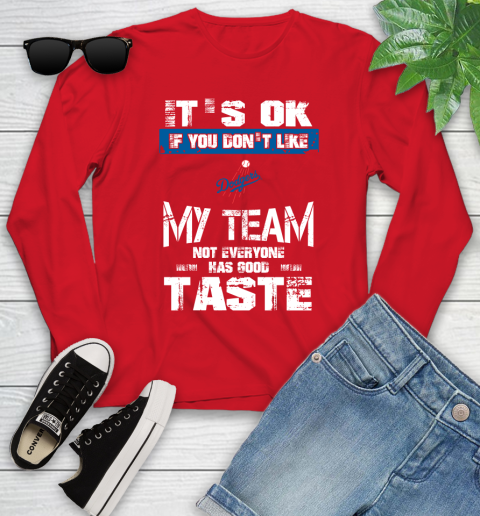 Los Angeles Dodgers MLB Baseball It's Ok If You Don't Like My Team Not Everyone Has Good Taste Youth Long Sleeve 11