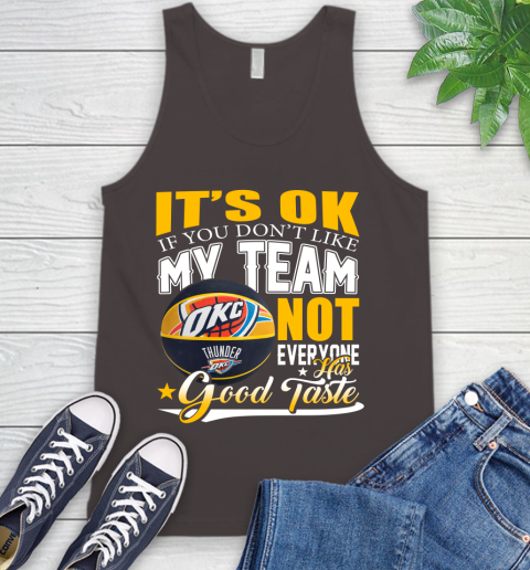 NBA It's Ok If You Don't Like My Team Oklahoma City Thunder Not Everyone Has Good Taste Basketball Tank Top 6