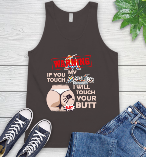 Miami Marlins MLB Baseball Warning If You Touch My Team I Will Touch My Butt Tank Top 6