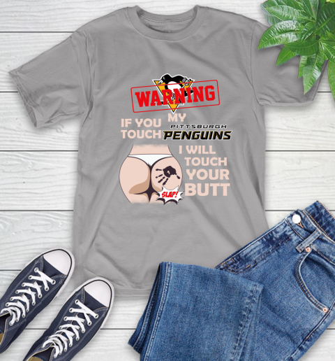 Pittsburgh Penguins NHL Hockey Warning If You Touch My Team I Will Touch My Butt T-Shirt 6