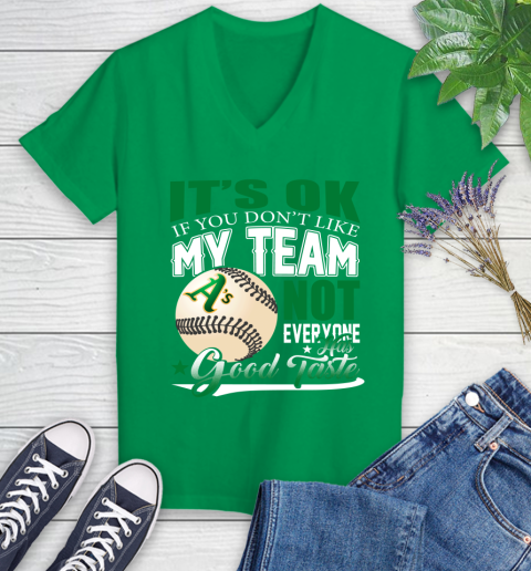Oakland Athletics MLB Baseball You Don't Like My Team Not Everyone Has Good Taste Women's V-Neck T-Shirt 5