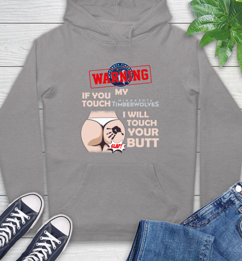 Minnesota Timberwolves NBA Basketball Warning If You Touch My Team I Will Touch My Butt Hoodie 6