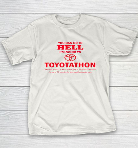 You Can Go To Hell I'm Going To Toyotathon Youth T-Shirt
