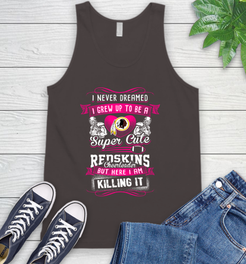 Washington Redskins NFL Football I Never Dreamed I Grew Up To Be A Super Cute Cheerleader Tank Top 6