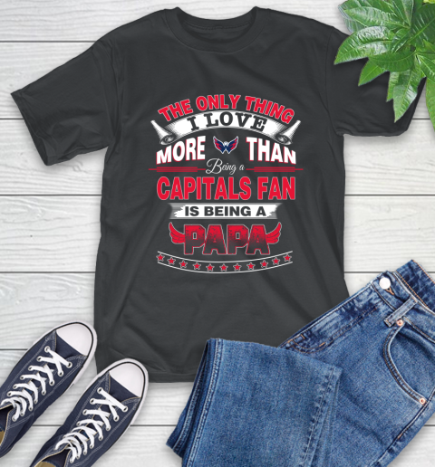 NHL The Only Thing I Love More Than Being A Washington Capitals Fan Is Being A Papa Hockey T-Shirt