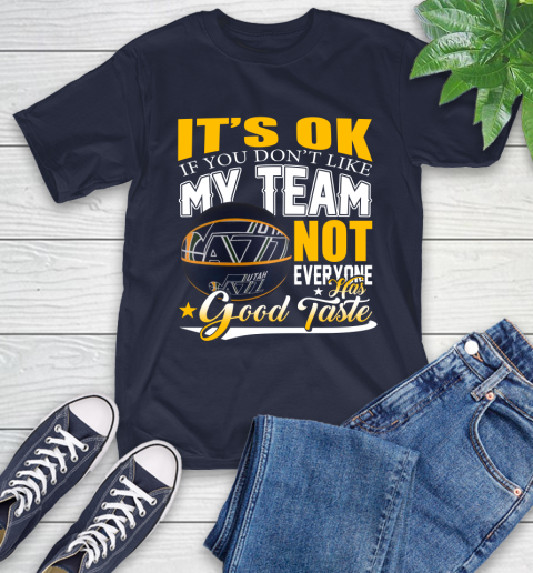 NBA It's Ok If You Don't Like My Team Utah Jazz Not Everyone Has Good Taste Basketball T-Shirt 3