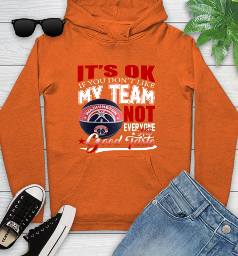 NBA It's Ok If You Don't Like My Team Washington Wizards Not Everyone Has Good Taste Basketball Youth Hoodie 4
