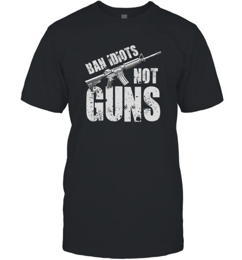 2nd Amendment Gift Ban Idiots Not Guns Gun Right Gift T-Shirt