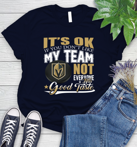 Vegas Golden Knights NHL Hockey You Don't Like My Team Not Everyone Has Good Taste Women's T-Shirt 2