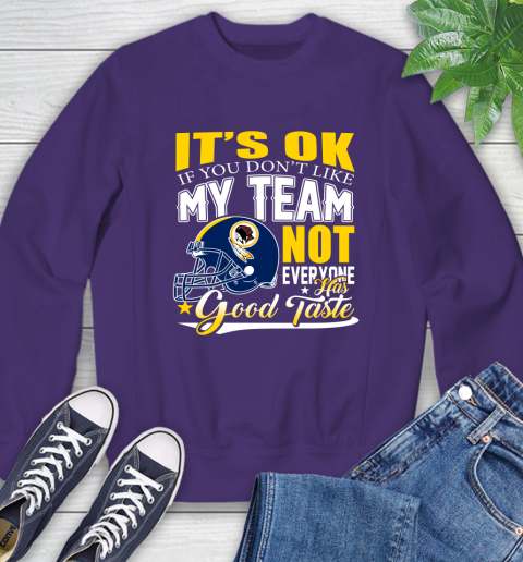 Washington Redskins NFL Football You Don't Like My Team Not Everyone Has Good Taste Sweatshirt 4