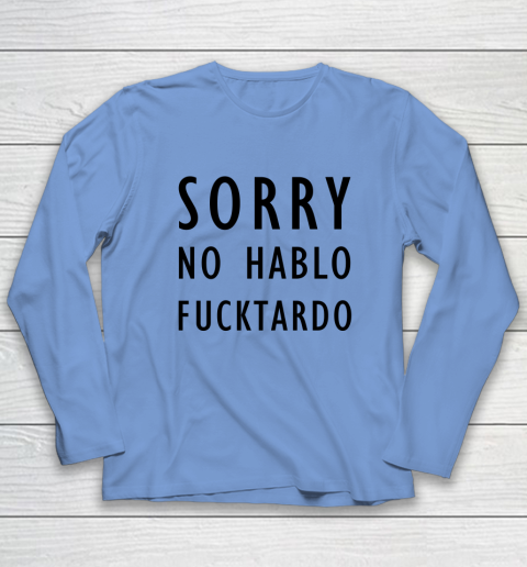 Sorry No Hablo Furtado Long Sleeve T-Shirt 6