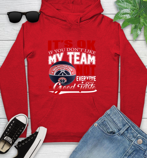 NBA It's Ok If You Don't Like My Team Washington Wizards Not Everyone Has Good Taste Basketball Youth Hoodie 12