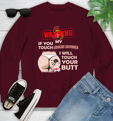 Ottawa Senators NHL Hockey Warning If You Touch My Team I Will Touch My Butt Youth Sweatshirt 4