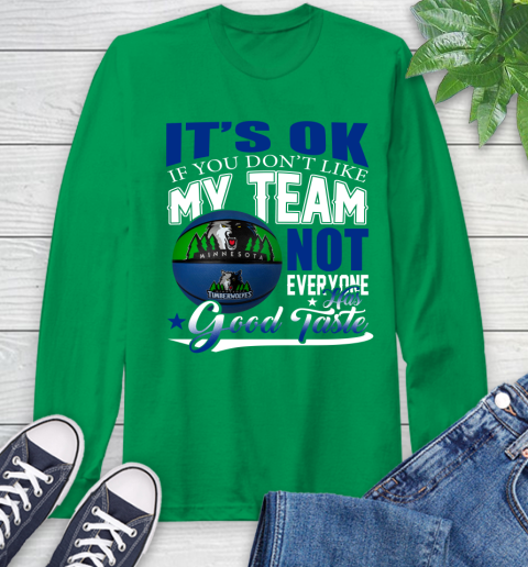 NBA It's Ok If You Don't Like My Team Minnesota Timberwolves Not Everyone Has Good Taste Basketball Long Sleeve T-Shirt 8