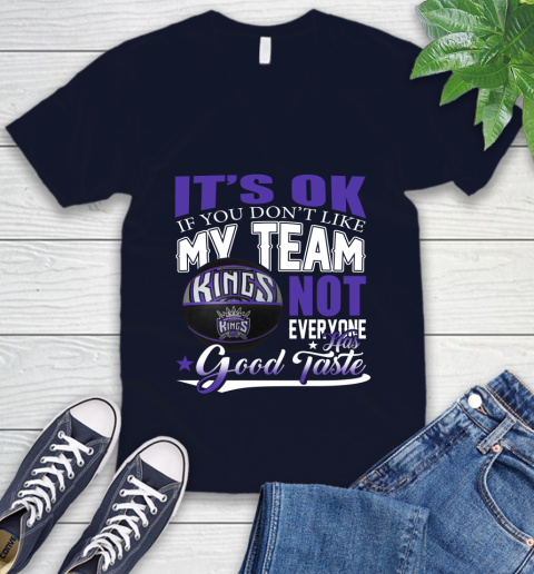 NBA It's Ok If You Don't Like My Team Sacramento Kings Not Everyone Has Good Taste Basketball V-Neck T-Shirt 2