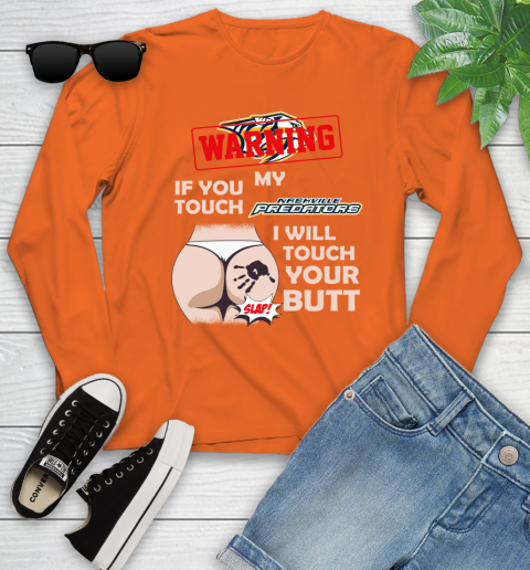 Nashville Predators NHL Hockey Warning If You Touch My Team I Will Touch My Butt Youth Long Sleeve 3