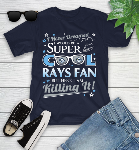 Tampa Bay Rays MLB Baseball I Never Dreamed I Would Be Super Cool Fan Youth T-Shirt 2