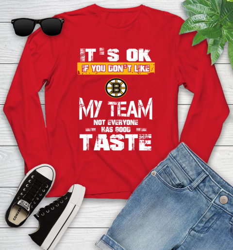 Boston Bruins NHL Hockey It's Ok If You Don't Like My Team Not Everyone Has Good Taste Youth Long Sleeve 11