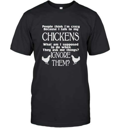 Crazy Cuz I Talk to My Chickens Farm Animal T Shirt T-Shirt