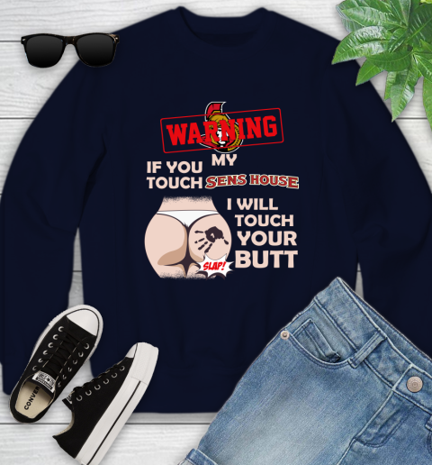 Ottawa Senators NHL Hockey Warning If You Touch My Team I Will Touch My Butt Youth Sweatshirt 2