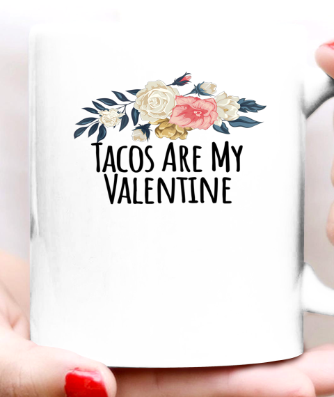 Floral Flowers Funny Tacos Are My Valentine Ceramic Mug 11oz 2
