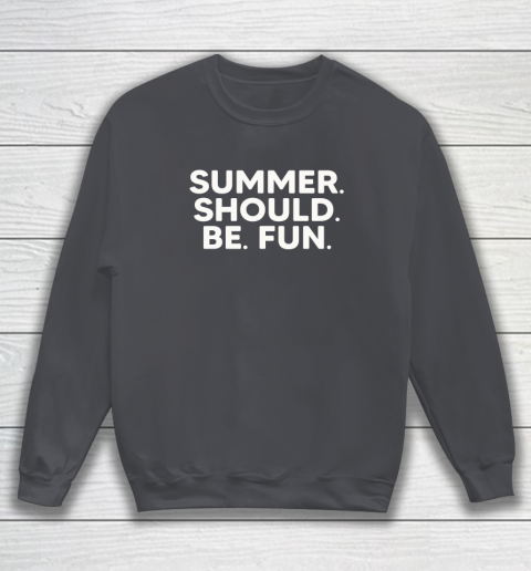 Summer Should Be Fun Sweatshirt 9