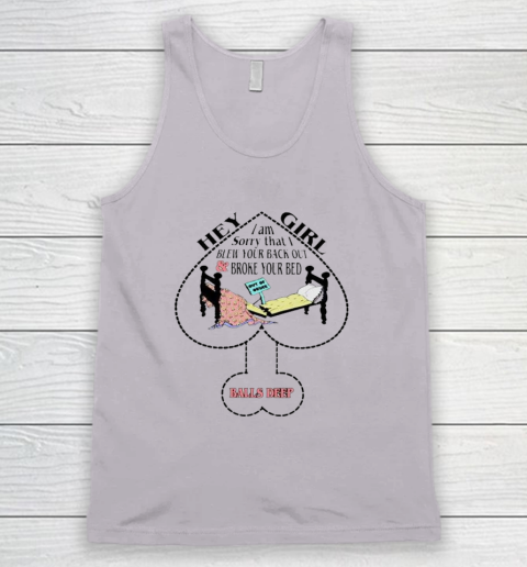 Hey Girl I Am Sorry That I Blew Your Back Out And Broke Your Bed Tank Top 3 Hey Girl I Am Sorry That I Blew Your Back Out And Broke Your Bed Tank Top - Image 3