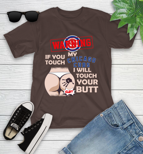 Chicago Cubs MLB Baseball Warning If You Touch My Team I Will Touch My Butt Youth T-Shirt 7