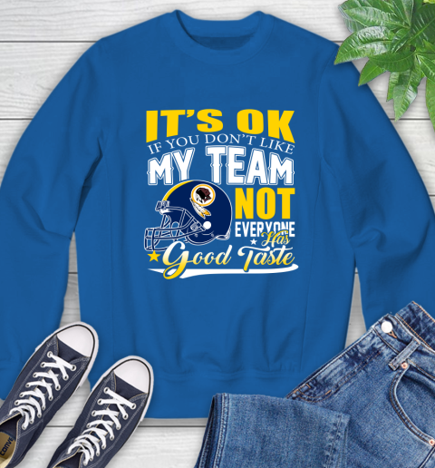 Washington Redskins NFL Football You Don't Like My Team Not Everyone Has Good Taste Sweatshirt 9