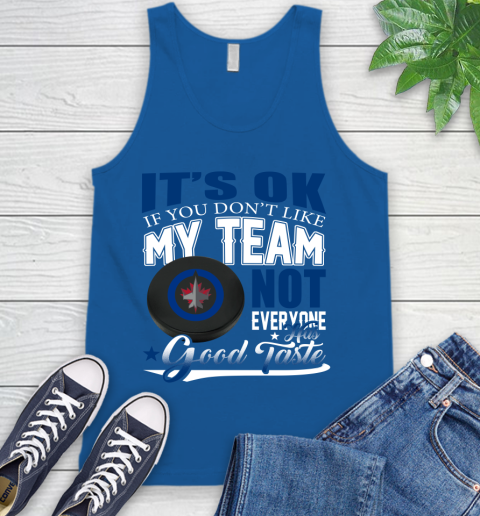 Winnipeg Jets NHL Hockey You Don't Like My Team Not Everyone Has Good Taste Tank Top 4